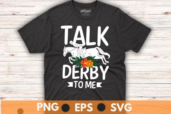 Talk derby to me derby horse derby day 2023 dress suit t-shirt design vector, vintage, kentucky, retro, horse racing, derby t-shirt design