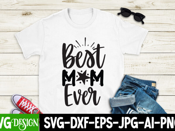 Best mom ever t-shirt design, mom t-shirt design, happy mother’s day sublimation design, happy mother’s day sublimation png , mother’s day png bundle, mama png bundle, #1 mom shirt, #1