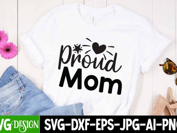 Proud mom t-shirt design, proud mom svg bundle, mom t-shirt design, happy mother’s day sublimation design, happy mother’s day sublimation png , mother’s day png bundle, mama png bundle, #1