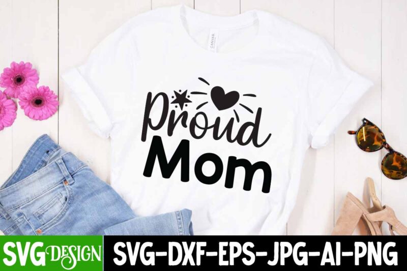 Proud Mom T-Shirt Design, Proud Mom SVG Bundle, Mom T-Shirt Design, Happy Mother's Day Sublimation Design, Happy Mother's Day Sublimation PNG , Mother's Day Png Bundle, Mama Png Bundle, #1