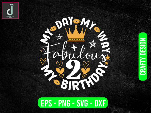 My day my way my birthday fabulous svg design,birthday girl svg,tshirt svg, png