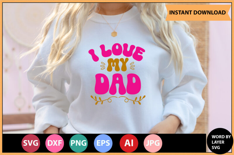 I Love My Dad vector t-shirt,Retro dad svg bundle,retro svg design,retro cut file,dad svg bundle,retro digital svg,retro svg design,dad retro cut file,retro dad design,retro design file,retro die cut file,retro svg