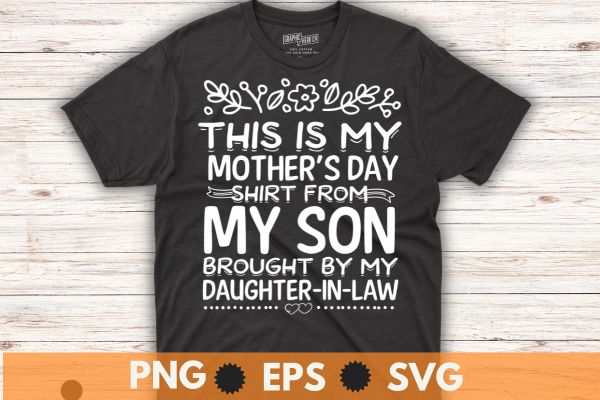 A Mother's Day Tee From My Son By My Daughter In Law Funny T-Shirt design vector,mother's day tee, law funny t-shirt, dad husband kids son daughter, boyfriend great, funny present,