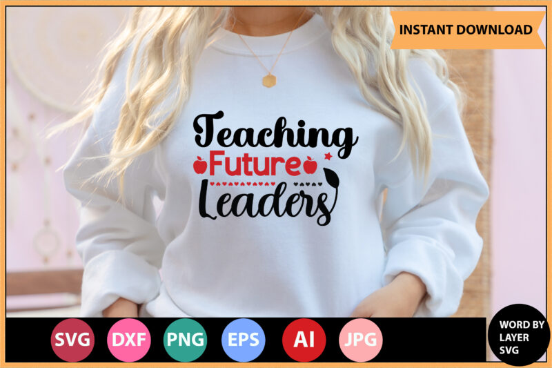 Teaching Future Leaders vector t-shirt,Teacher Svg Bundle, Teacher Quote Svg, Teacher Svg, School Svg, Teacher Life Svg, Back to School Svg, Teacher Appreciation Svg,Teacher SVG Bundle, Teacher Svg, School svg,