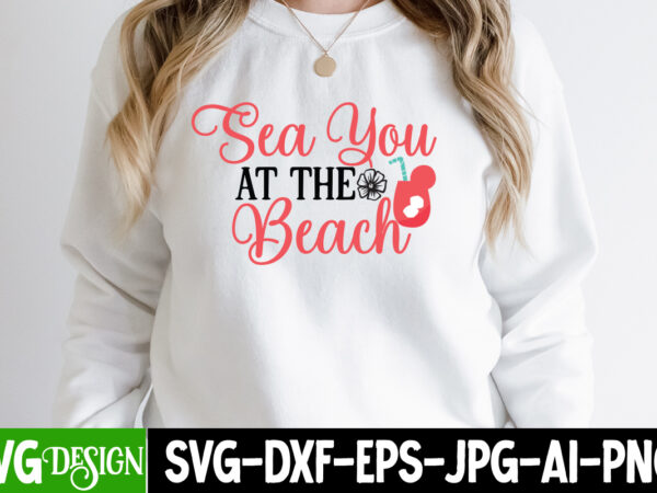 Sea you at the beach t-shirt design, sea you at the beach svg cut file, summer svg bundle,summer sublimation bundle,beach svg design summer bundle png, summer png, hello summer png,