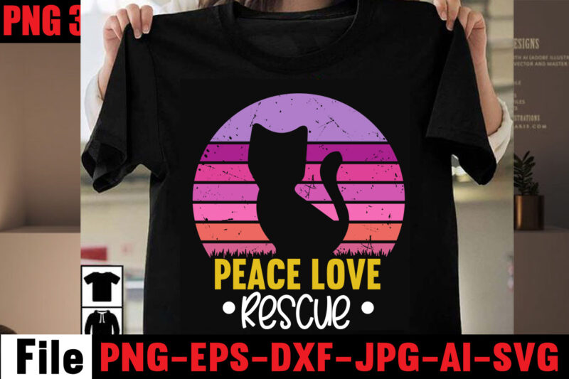 Peace Love Rescue T-shirt Design,All You Need Is Love And A Cat T-shirt Design,Cat T-shirt Bundle,Best Cat Ever T-Shirt Design , Best Cat Ever SVG Cut File,Cat t shirt after