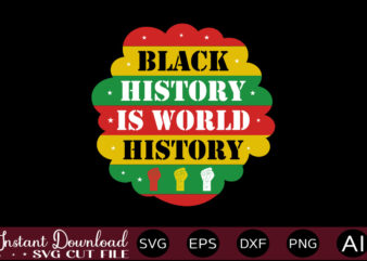 Black History Is World History T-SHIRT DESIGN,Juneteenth SVG PNG bundle, juneteenth sublimation png, Free-ish, Black History svg png, juneteenth is my independence day, juneteenth svg,Juneteenth SVG PNG Bundle, Juneteenth Svg,