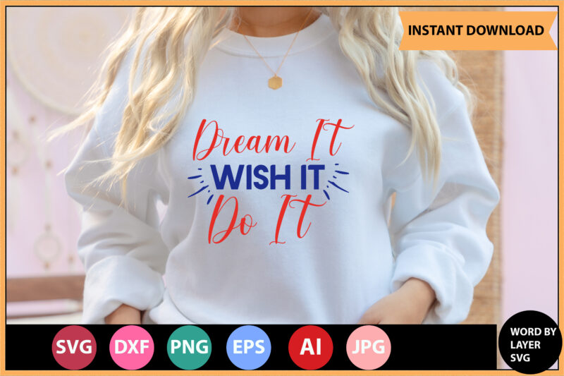 Dream It Wish It Do It vector t-shirt,Motivational Quotes SVG, Bundle, Inspirational Quotes SVG,, Life Quotes,Cut file for Cricut, Silhouette, Cameo, Svg, Png, Eps, Dxf,Inspirational Quotes Svg Bundle, Motivational Quotes