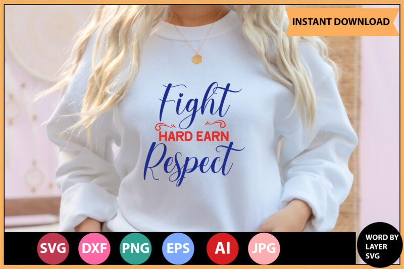 Fight Hard Earn Respect vector t-shirt,Motivational Quotes SVG, Bundle, Inspirational Quotes SVG,, Life Quotes,Cut file for Cricut, Silhouette, Cameo, Svg, Png, Eps, Dxf,Inspirational Quotes Svg Bundle, Motivational Quotes Svg Bundle,