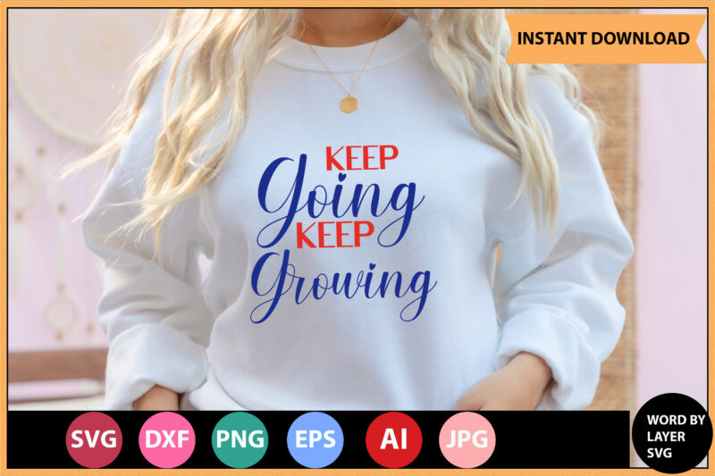 Keep Going Keep Growing vector t-shirt ,Motivational Quotes SVG, Bundle, Inspirational Quotes SVG,, Life Quotes,Cut file for Cricut, Silhouette, Cameo, Svg, Png, Eps, Dxf,Inspirational Quotes Svg Bundle, Motivational Quotes Svg