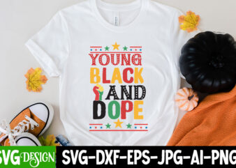 Young Black And Dope T-Shirt Design,Young Black And Dope SVG Design , Juneteenth SVG Bundle – Black History SVG – Juneteenth 1865, Juneteenth SVG Bundle – Black History SVG –