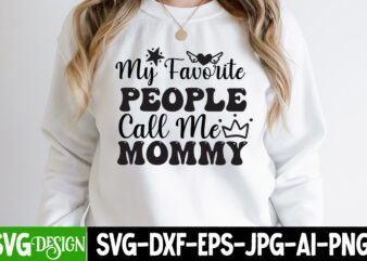 My Favorite People Call Me Mommy T-Shirt Design, My Favorite People Call Me Mommy, Mom T-Shirt Design, Happy Mother’s Day Sublimation Design, Happy Mother’s Day Sublimation PNG , Mother’s Day