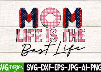 MOM lIFE IS tHE bEST lIFE T-Shirt Design, MOM lIFE IS tHE bEST lIFE Sublimation Design, Happy Mother’s Day Sublimation Design, Happy Mother’s Day Sublimation PNG , Mother’s Day Png