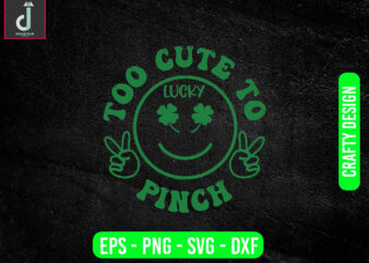 too cute to lucky pinch svg design, St patricks day svg bundle design, cut files