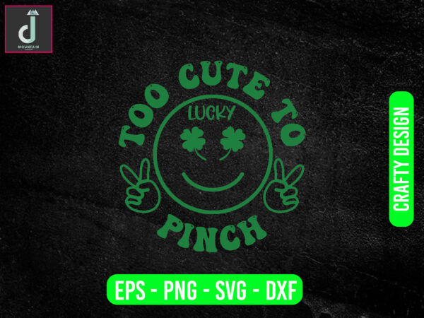 Too cute to lucky pinch svg design, st patricks day svg bundle design, cut files