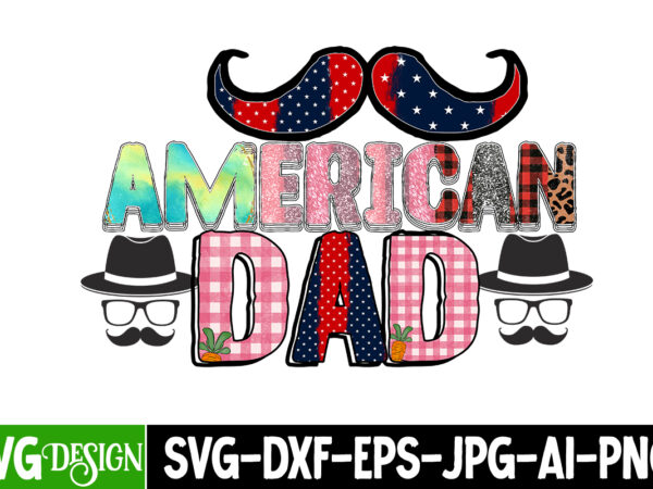 American dad sublimation design, american dad svg cut file, father’s day bundle png sublimation design bundle,best dad ever png, personalized gift for dad png, father’s day fist bump set png,