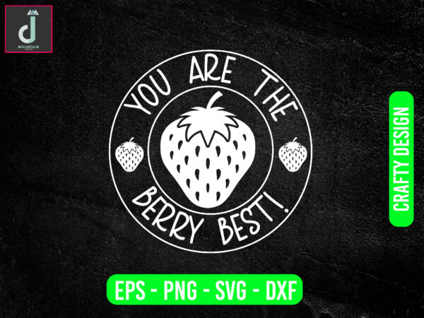 You are the berry best! svg design, strawberry svg bundle design, cut files