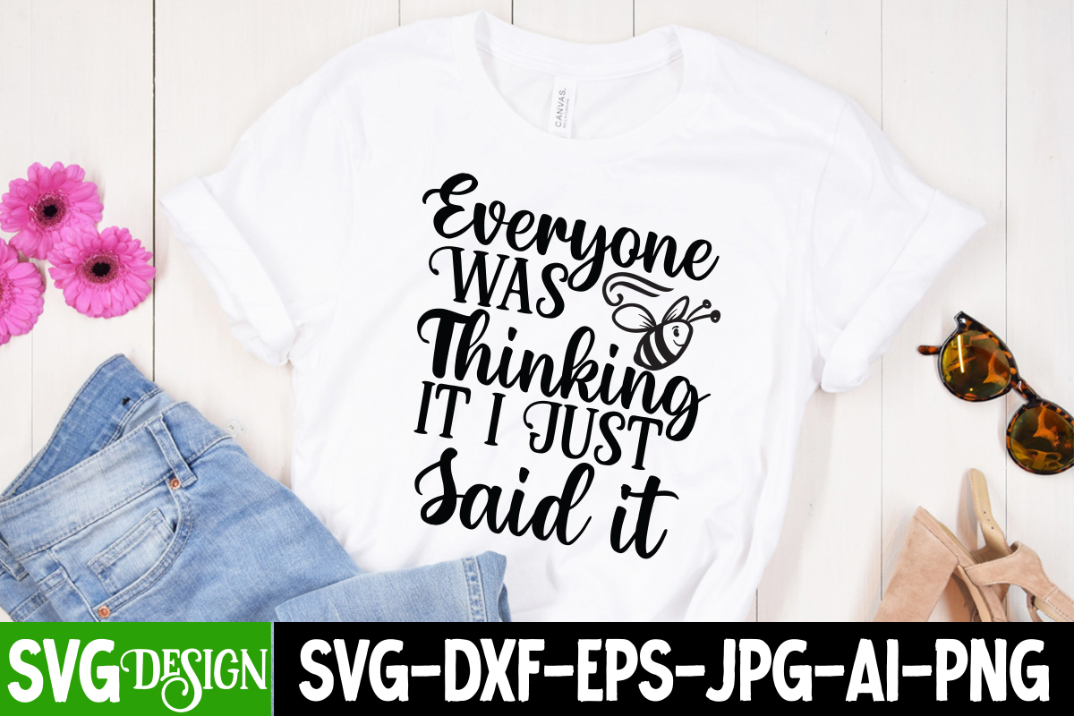 Everyone Was Thingking it i Just Said it SVG Cut File, Sarcastic ...