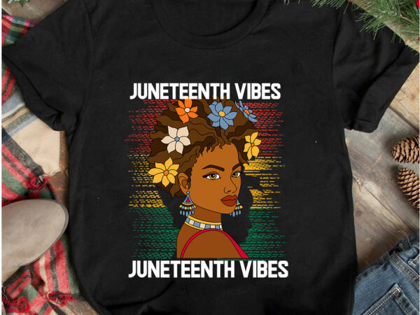 Juneteenth vibes t-shirt design, juneteenth vibes svg cut file, juneteenth vibes only t-shirt design, juneteenth vibes only svg cut file, juneteenth svg bundle – black history svg – juneteenth 1865,