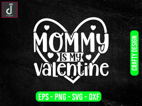 Mommy is my valentine svg design, valentine svg bundle design, cut files