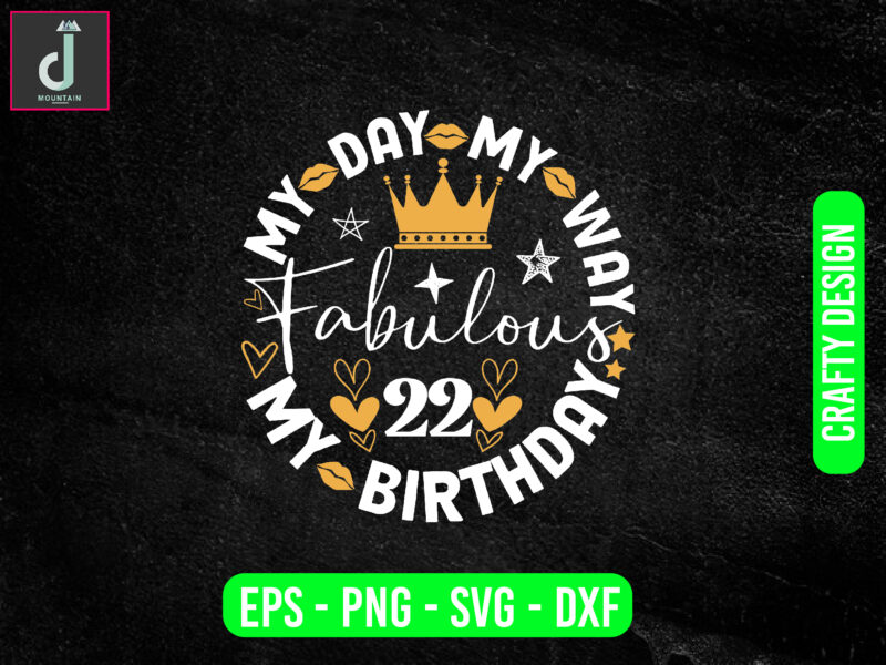 My day my way my birthday fabulous svg design, happy birthday svg, dxf, png, cricut, silhouette