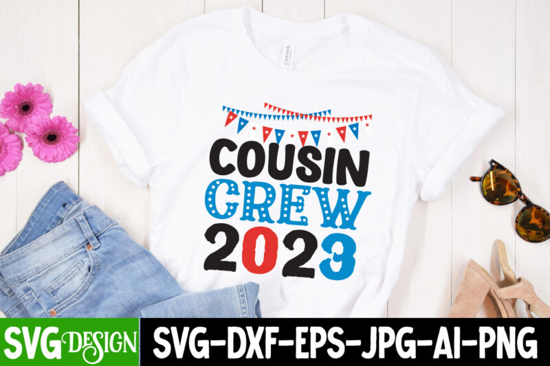 Cousin Crew 2023 T-Shirt Design, Cousin Crew 2023 SVG Cut File, patriot t-shirt, patriot t-shirts, pat patriot t shirt, i identify as a patriot t-shirt, lewisburg patriot t shirt market,