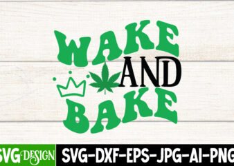 Wake And Bake T-Shirt Design, Wake And Bake SVG Cut File, IN Weed We Trust T-Shirt Design, IN Weed We Trust SVG Cut File, Huge Weed SVG Bundle, Weed Tray