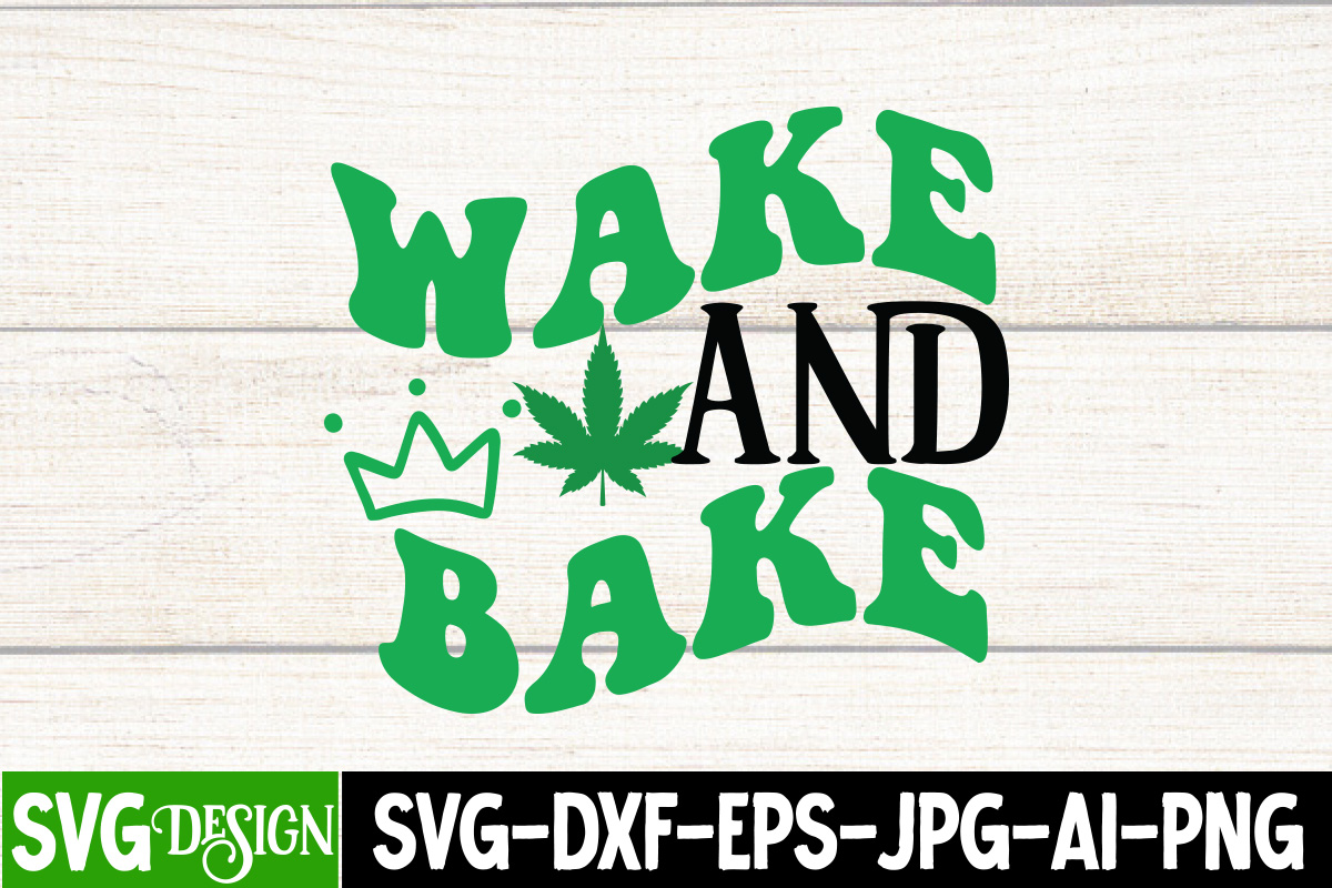 Wake And Bake T-Shirt Design, Wake And Bake SVG Cut File, IN Weed We ...