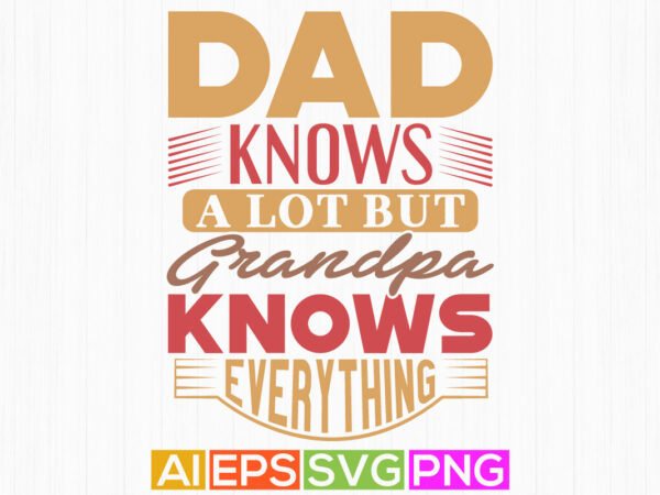 Dad knows a lot but grandpa knows everything, dad silhouette graphic, best grandpa ever dad greeting tees