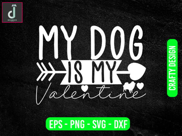 My dog is my valentine svg design, valentine svg bundle design, cut files