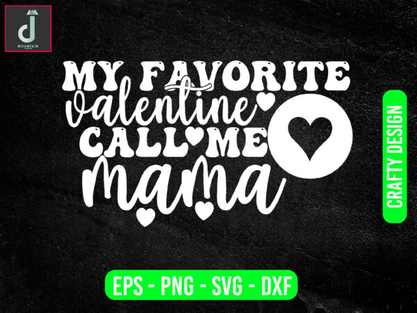 My favorite valentine call me mama svg design, valentine svg bundle design, cut files