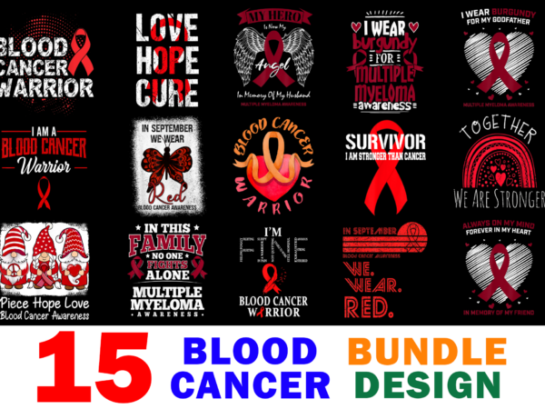 15 blood cancer awareness shirt designs bundle for commercial use, blood cancer awareness t-shirt, blood cancer awareness png file, blood cancer awareness digital file, blood cancer awareness gift, blood cancer