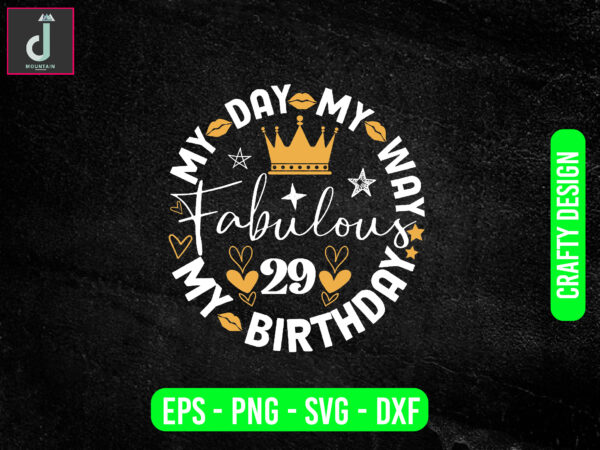 My day my way my birthday fabulous svg design, birthday shirt png, cricut svg, queen pdf