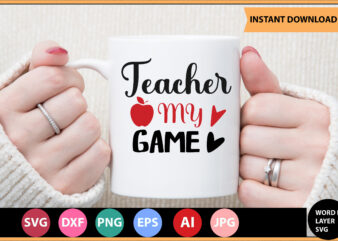 Teacher My Game vector t-shirt ,Teacher Svg Bundle, Teacher Quote Svg, Teacher Svg, School Svg, Teacher Life Svg, Back to School Svg, Teacher Appreciation Svg,Teacher SVG Bundle, Teacher Svg, School