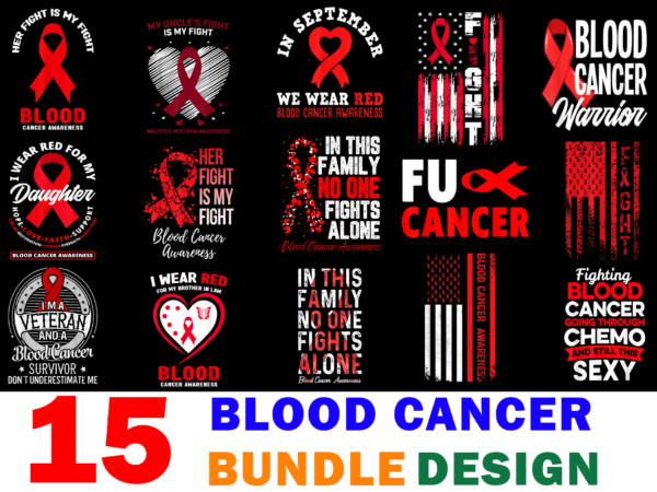 15 blood cancer awareness shirt designs bundle for commercial use, blood cancer awareness t-shirt, blood cancer awareness png file, blood cancer awareness digital file, blood cancer awareness gift, blood cancer