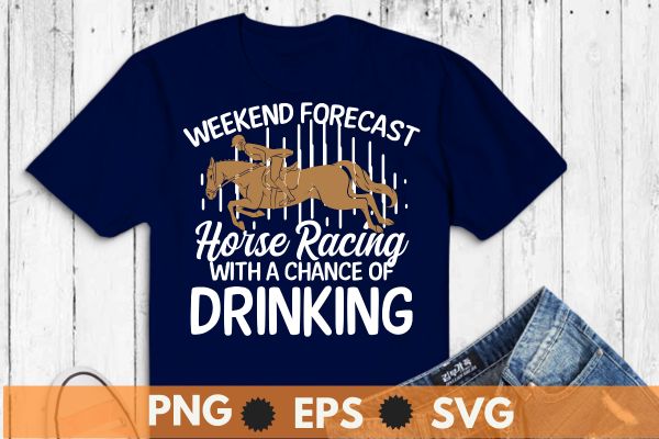 Weekend Forecast Horse Racing Chance of Drinking Derby T-Shirt, Vintage, Kentucky, Retro, Horse Racing, Derby T-Shirt design vector,horse, derby
