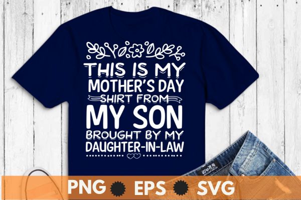 A mother’s day tee from my son by my daughter in law funny t-shirt design vector,mother’s day tee, law funny t-shirt, dad husband kids son daughter, boyfriend great, funny present,