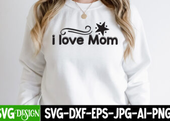 i love Mom T-Shirt Design, i love Mom SVG Cut File, Mom T-Shirt Design, Happy Mother’s Day Sublimation Design, Happy Mother’s Day Sublimation PNG , Mother’s Day Png Bundle, Mama