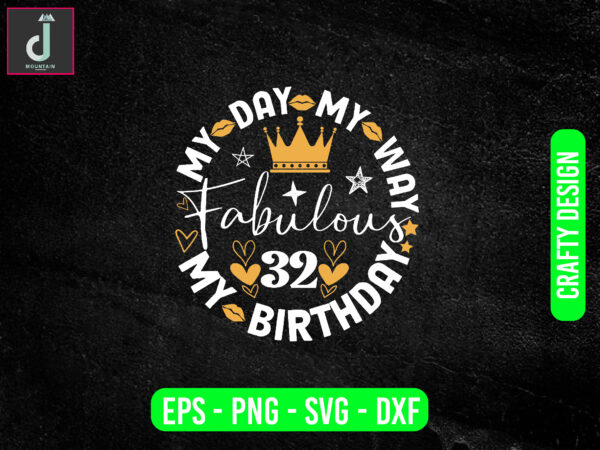 My day my way my birthday fabulous svg design, birthday party svg png,shirt designs png