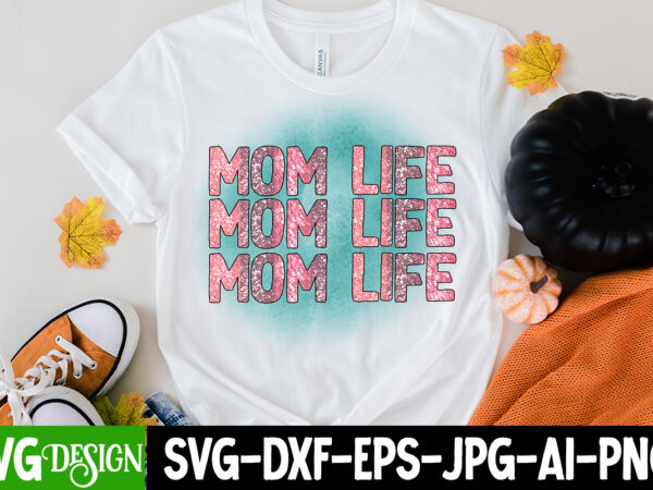Mom life t-shirt design, mom life sublimation design, happy mother’s day sublimation design, happy mother’s day sublimation png , mother’s day png bundle, mama png bundle, #1 mom shirt, #1