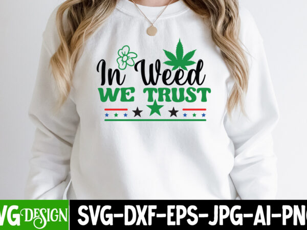 In weed we trust t-shirt design, in weed we trust svg cut file, in weed we trust t-shirt design, in weed we trust svg cut file, huge weed svg bundle,