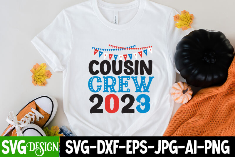 Cousin Crew 2023 T-Shirt Design, Cousin Crew 2023 SVG Cut File, patriot t-shirt, patriot t-shirts, pat patriot t shirt, i identify as a patriot t-shirt, lewisburg patriot t shirt market,