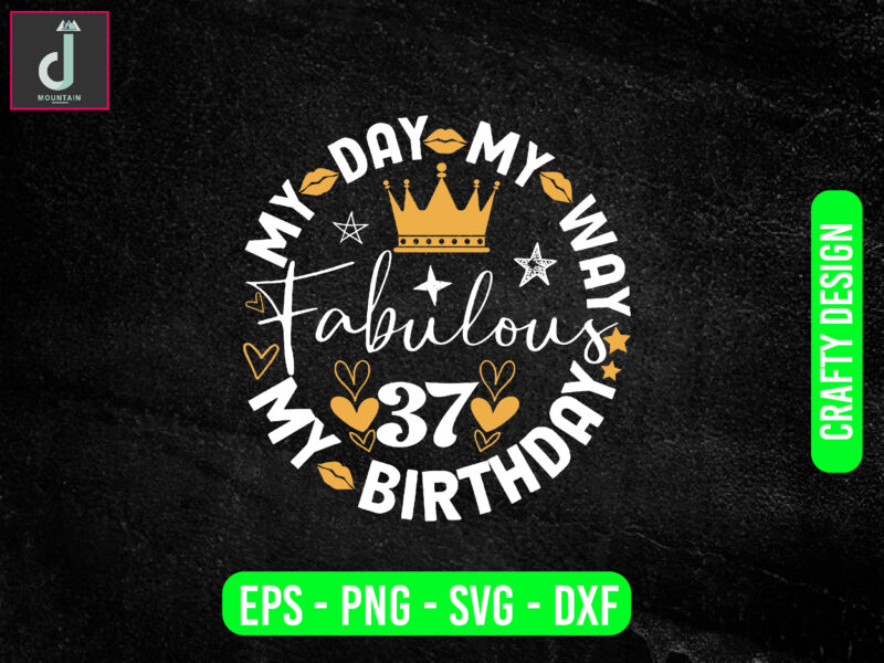 My day my way my birthday fabulous svg design, birthday design cut file, for shirt