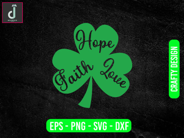 Faith hope love svg design, st patricks day svg bundle design, cut files