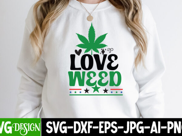 Love weed t-shirt design, love weed svg cut file, in weed we trust t-shirt design, in weed we trust svg cut file, huge weed svg bundle, weed tray svg, weed