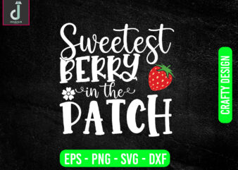 sweetest berry in the patch svg design, strawberry svg bundle design, cut files