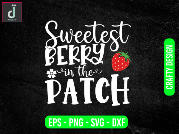 Sweetest berry in the patch svg design, strawberry svg bundle design, cut files