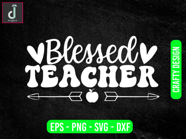 Blessed teacher svg design, teacher svg bundle design, cut files