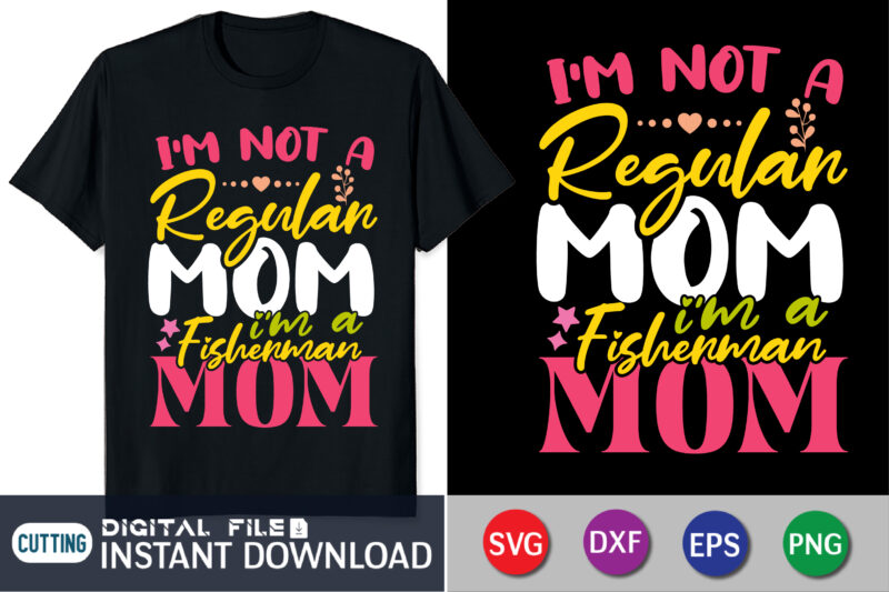 I'm Not a Regular mom I'm a Fisherman Mom Shirt, Mothers Day svg, Fisherman Mom Shirt, Mama SVG, Stacked Mama SVG, Blessed Mom svg, Mom Shirt svg, Mom Life svg,