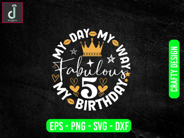 My day my way my birthday fabulous svg design,birthday shirt svg, birthday png